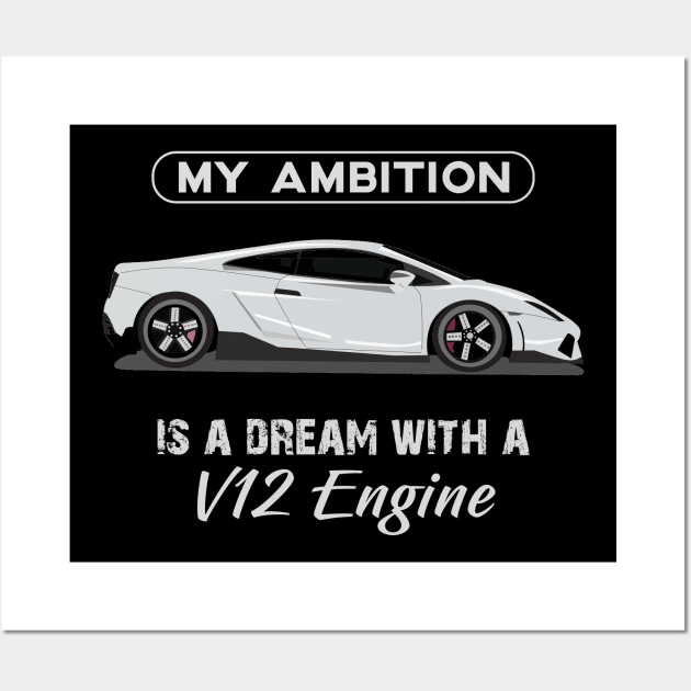 My ambition is a dream with a V12 Engine Wall Art by Vroomium